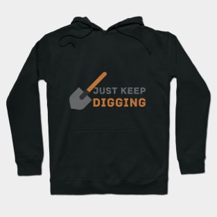 Just keep Digging - Funny Archaeology Field School Hoodie